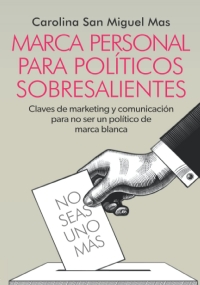 MARCA PERSONAL PARA POLÍTICOS SOBRESALIENTES: Claves de marketing y comunicación para no ser un político de marca blanca