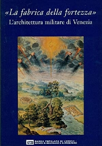 La fabbrica della fortezza - Larchitettura militare di Venezia di 