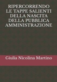 RIPERCORRENDO LE TAPPE SALIENTI DELLA NASCITA DELLA PUBBLICA AMMINISTRAZIONE