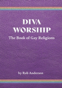 Diva Worship: The Book of Gay Religions