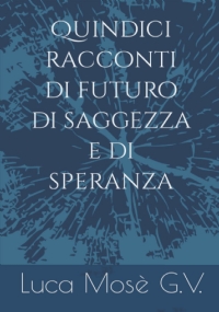 Quindici racconti di futuro di saggezza e di speranza