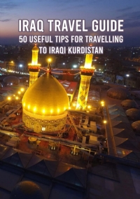 Iraq Travel Guide: 50 Useful Tips for Travelling to Iraqi Kurdistan