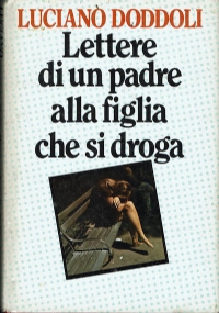 Lettere di un padre alla figlia che si droga. di 