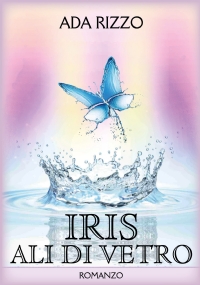 Iris - Ali di vetro di Ada Rizzo