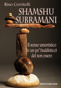 Shamshu Subramani. Il senso umoristico (e un po’ buddistico) del non essere di Rino Cerritelli