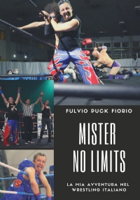 Mister No Limits. La mia avventura nel wrestling italiano di Fulvio Fiorio