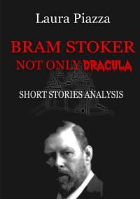 Bram Stoker. Not only Dracula. Short stories analysis di Laura Piazza