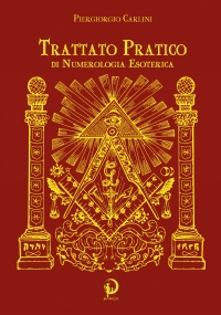 Trattato Pratico di Numerologia Esoterica. Scopri quali sono i tuoi talenti e conflitti nascosti nella tua data di nascita di Piergiorgio Carlini