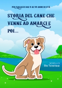 Storia del cane che venne ad amarci e poi... di Elia Tavernese