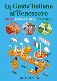 La Guida Italiana al Benessere. Dieta, Forma fisica, No stress di Isidoro D’Anna