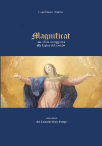 Magnificat una sfida coraggiosa alla logica del mondo di Gianfranco Amato