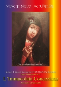 Ipotesi di nuovo messaggio teologico a Lourdes dopo il dogma di Pio IX. L’ Immacolata Concezione. Razionalità e irrazionalità. di Vincenzo Scuderi