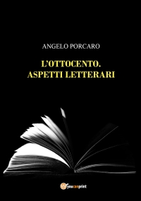 L’Ottocento. Aspetti letterari di Angelo Porcaro