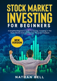 Stock market investing for beginners (New Version). A Simplified Beginner’s Guide To Starting Investing In The Stock Market And Achieve Your Financial Freedom di Nathan Bell