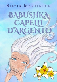 Babushka capelli d’argento di Silvia Martinelli