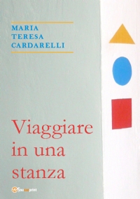 Viaggiare in una stanza di Maria Teresa Cardarelli