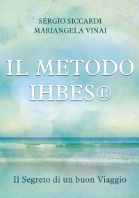 Il METODO IHBES®. Il Segreto di un buon Viaggio di Sergio Siccardi e Mariangela Vinai