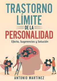 TRASTORNO LÍMITE DE LA PERSONALIDAD. efecto, sugerencias y solución di Antonio Martínez