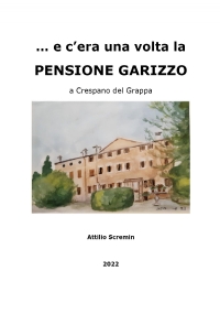 ... e c’era una volta la PENSIONE GARIZZO a Crespano del Grappa di Attilio Scremin