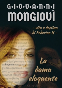 La dama eloquente - Vita e destino di Federico II di Giovanni Mongiovì