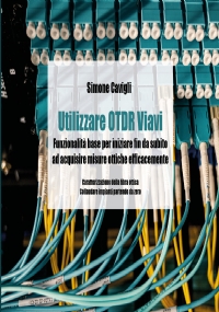 Utilizzare OTDR Viavi - Funzionalità base per iniziare fin da subito ad acquisire misure ottiche efficacemente di Simone Cavigli