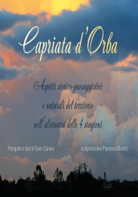 Capriata d’Orba. Aspetti storico-paesaggistici e naturali del territorio nell’alternarsi delle quattro stagioni di Francesco Bianchi e Gianni Carrara