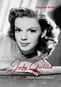 Judy Garland - Oltre l’arcobaleno di Eduardo Paola