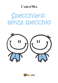 Specchiarsi senza specchio di Carlo Mia