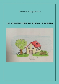 Le avventure di Elena e Maria di Diletta Punghellini