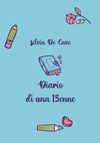 Diario di una 13enne di Silvia De Cave