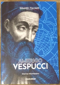 Grandi italiani n. 13 - Amerigo Vespucci di Maria Montesano