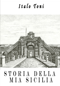 Storia della mia Sicilia di Italo Toni