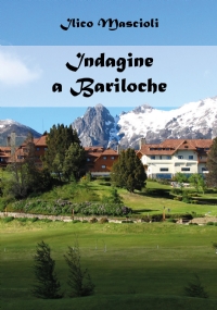 Indagine a Bariloche. Alla ricerca della giustizia di Ilico Mascioli