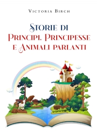 Storie di principi, principesse e animali parlanti di Victoria Birch