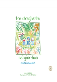 Tre streghette nel giardino e altri racconti di Maddalena Colombo, Elena Ferraris, Marzia Pietra