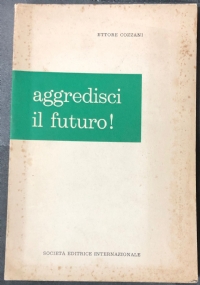 Aggredisci il futuro! di Ettore Cozzani