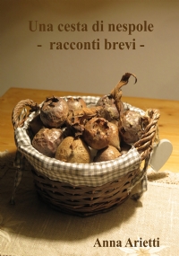 Una cesta di nespole. Racconti brevi di Anna Arietti