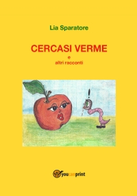 Cercasi verme e altri racconti di Amelia Sparatore