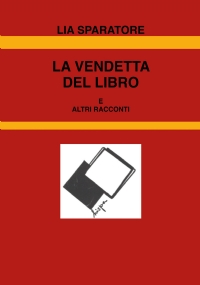 La vendetta del libro e altri racconti di Lia Sparatore