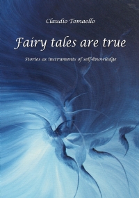 Fairy tales are true. Stories as instruments of self-knowledge di Claudio Tomaello