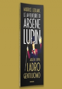 Le avventure di Arsène Lupin n. 1 - Arsène Lupin. Ladro Gentiluomo di Maurice Leblanc