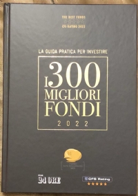 Le opere del Sole 24 Ore n. 1 - La guida pratica per investire. I 300 migliori fondi 2022 di AA.VV.