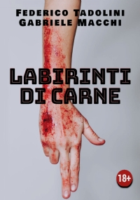 Labirinti di carne di Gabriele Macchi, Federico Tadolini