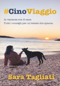 #CinoViaggio - In vacanza con il cane - Tutti i consigli per un’estate che spacca. di Sara Tagliati