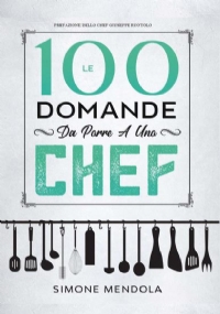 Le 100 Domande Da Porre A Uno Chef di Simone Mendola