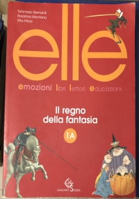 Elle. Emozioni, libri, lettori, educazioni. Vol. 1A di Tommaso Bernardi,          Rosanna Montano,          Rita Piloni