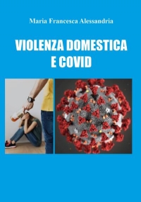 Violenza domestica e covid di Maria Francesca Alessandria