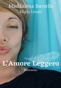 L’amore leggero di Maddalena Battello, Eligio Linoci