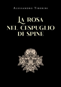 La rosa nel cespuglio di spine di Alessandro Tiberini