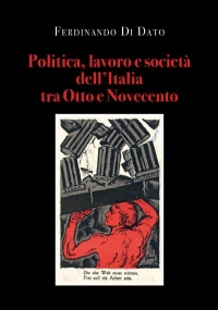 Politica, lavoro e società dell’Italia tra Otto e Novecento di Ferdinando Di Dato